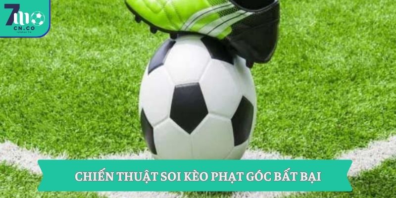 Soi Kèo Phạt Góc 7m - Nổ Góc Chuẩn Trước Giờ Bóng Lăn 9 Chiến thuật soi kèo phạt góc bất bại