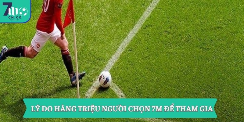 Soi Kèo Phạt Góc 7m - Nổ Góc Chuẩn Trước Giờ Bóng Lăn 8 Lý do hàng triệu người chọn 7m để tham gia